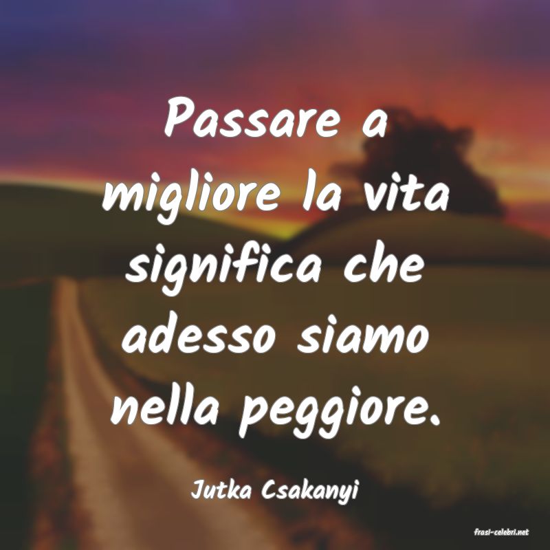 frasi di Jutka Csakanyi