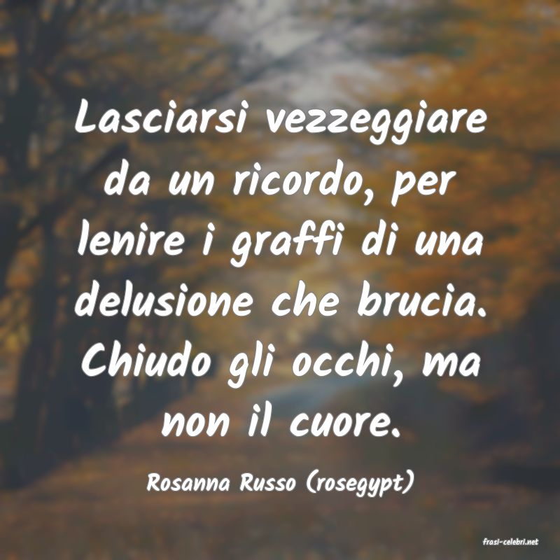 frasi di  Rosanna Russo (rosegypt)
