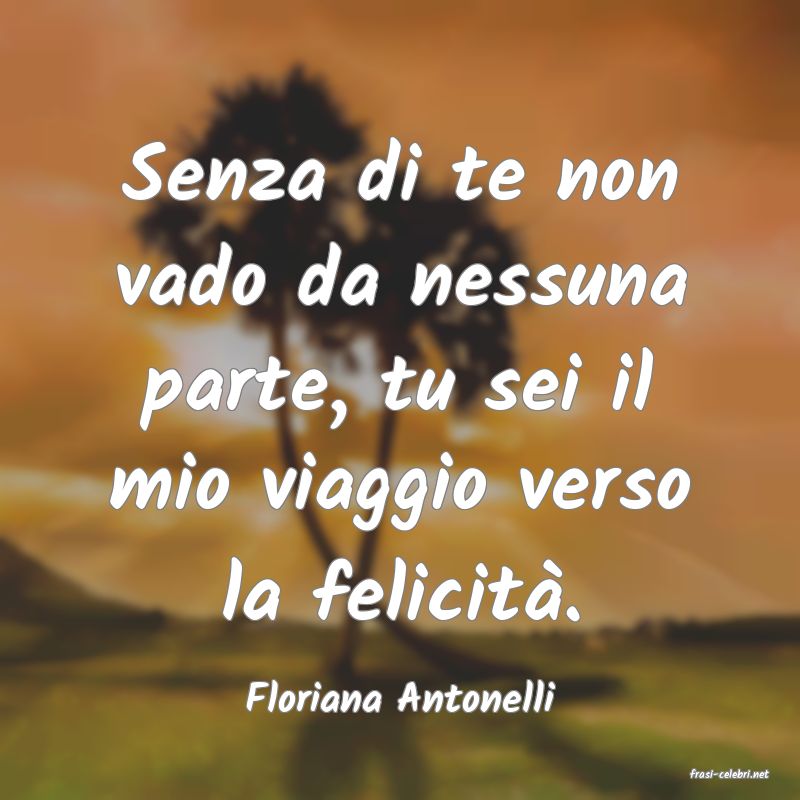 frasi di  Floriana Antonelli
