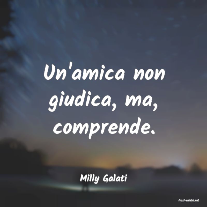 frasi di  Milly Galati
