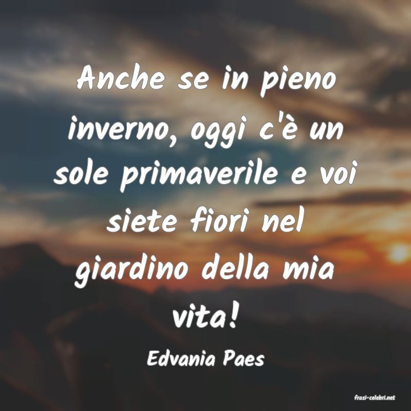 frasi di  Edvania Paes
