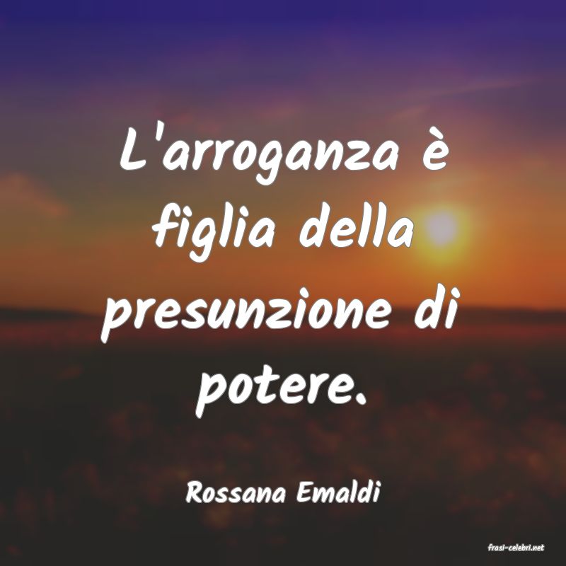frasi di  Rossana Emaldi
