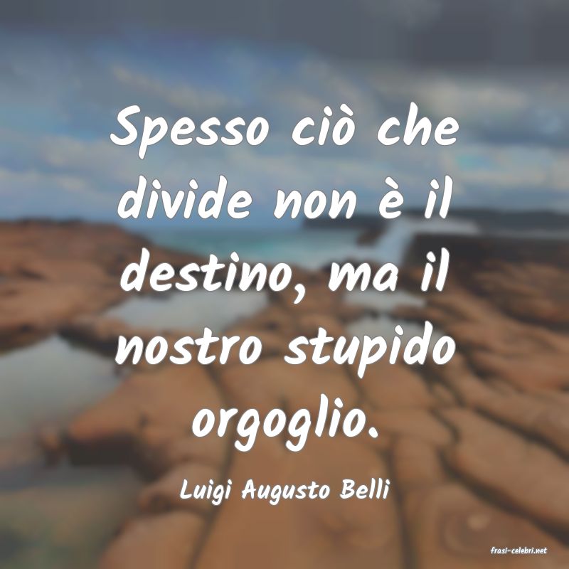 frasi di  Luigi Augusto Belli
