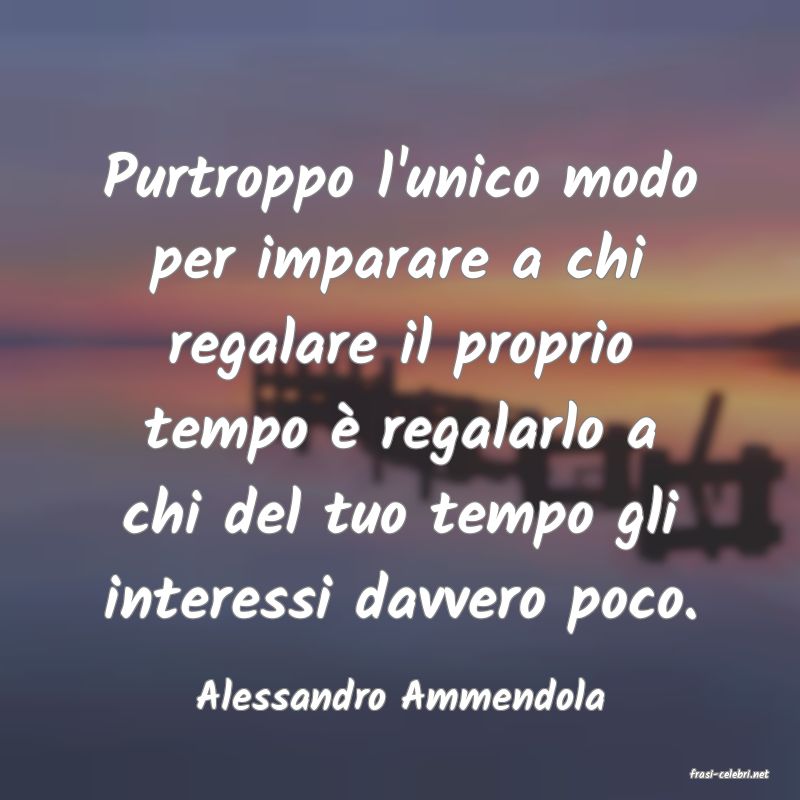 frasi di  Alessandro Ammendola
