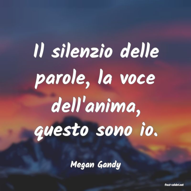 frasi di  Megan Gandy
