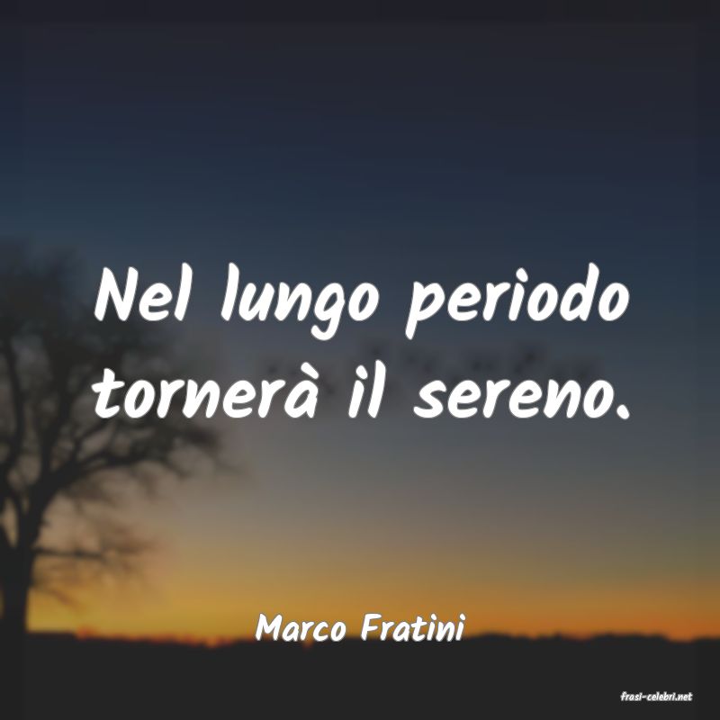 frasi di  Marco Fratini
