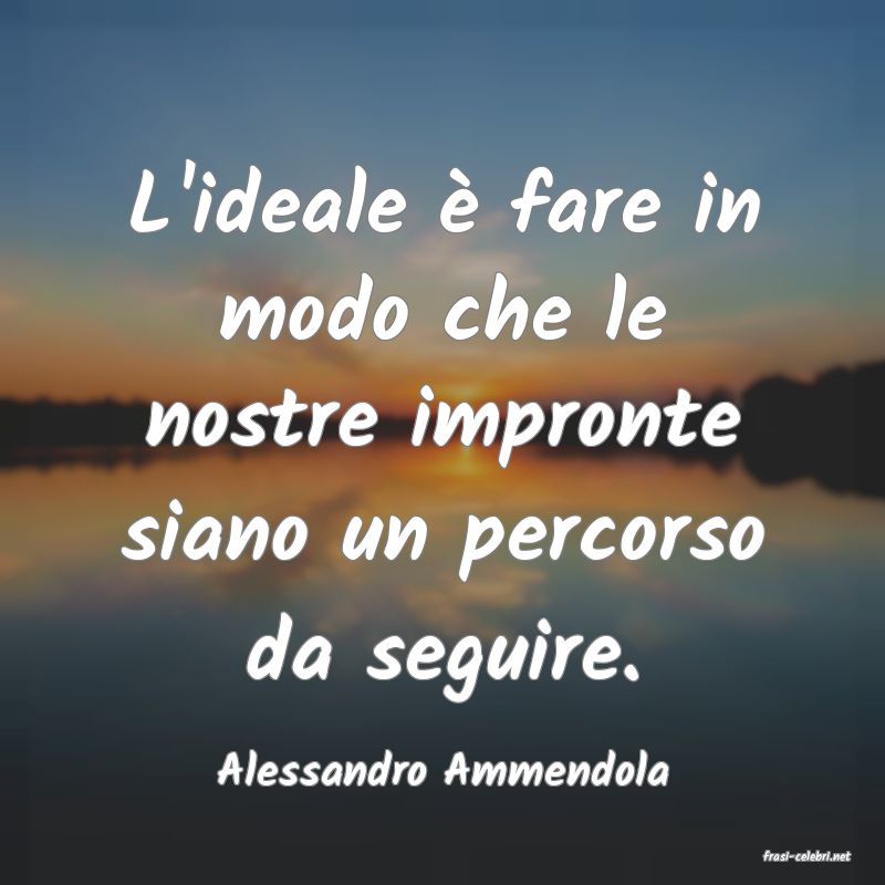 frasi di  Alessandro Ammendola
