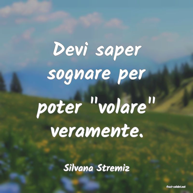 frasi di  Silvana Stremiz
