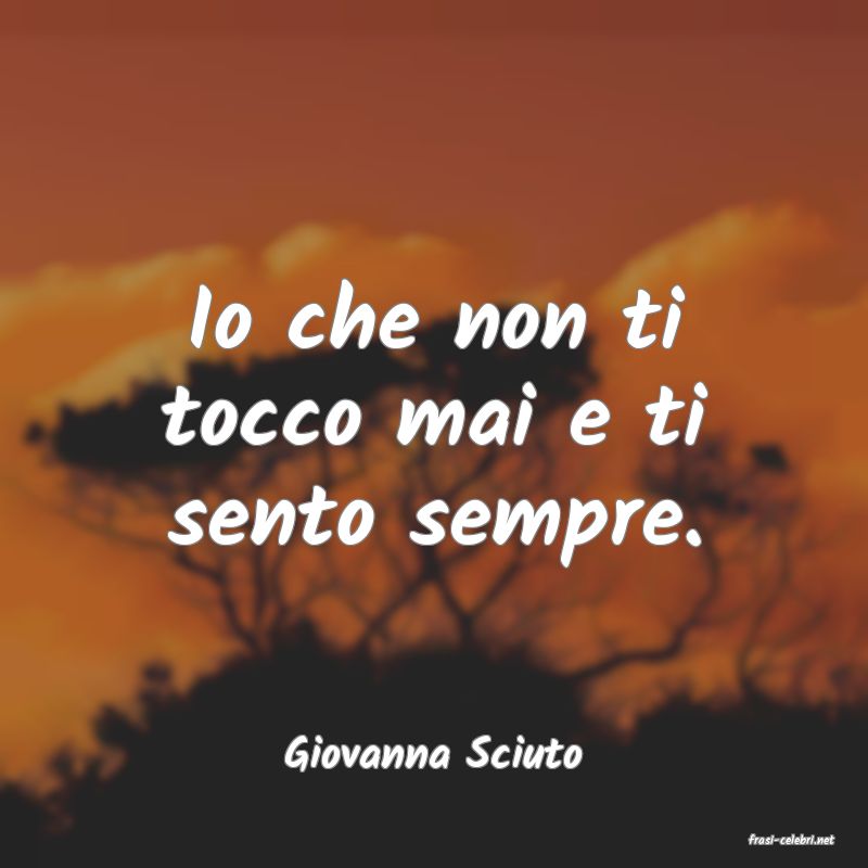 frasi di  Giovanna Sciuto
