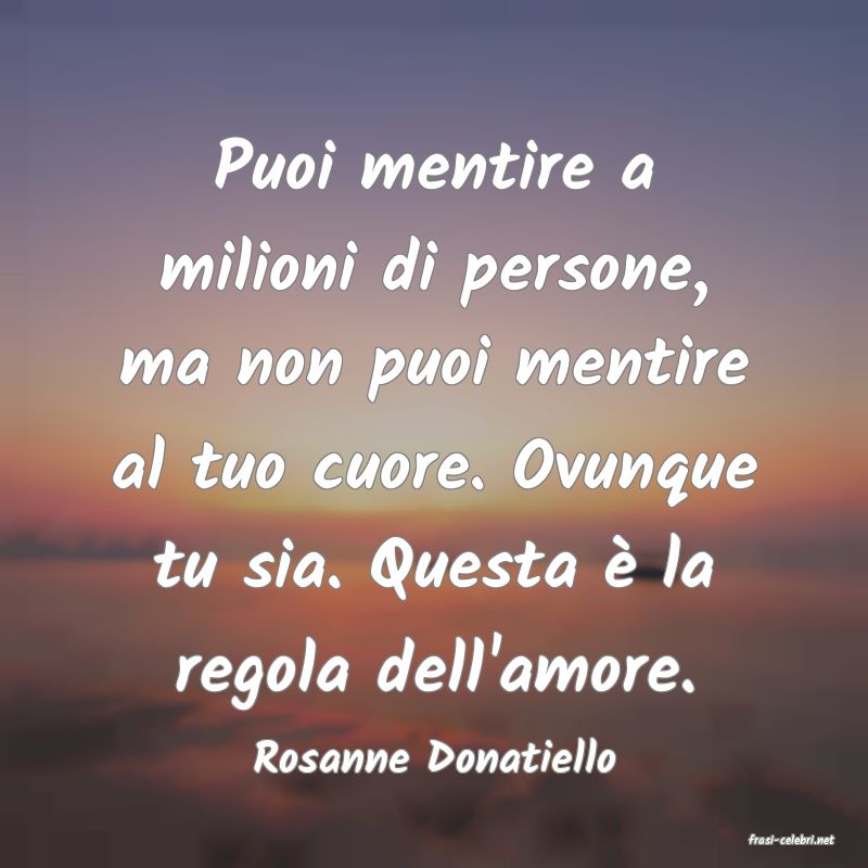 frasi di  Rosanne Donatiello
