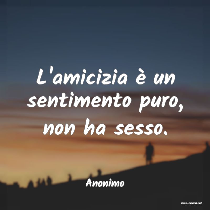 frasi di  Anonimo
