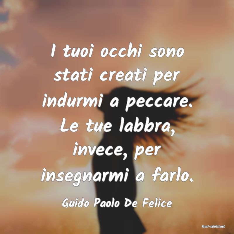frasi di  Guido Paolo De Felice

