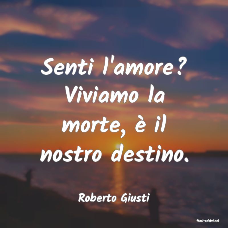 frasi di  Roberto Giusti
