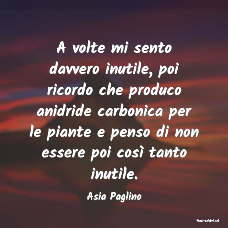 frasi di  Asia Paglino
