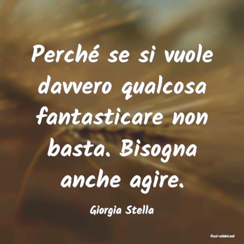 frasi di  Giorgia Stella
