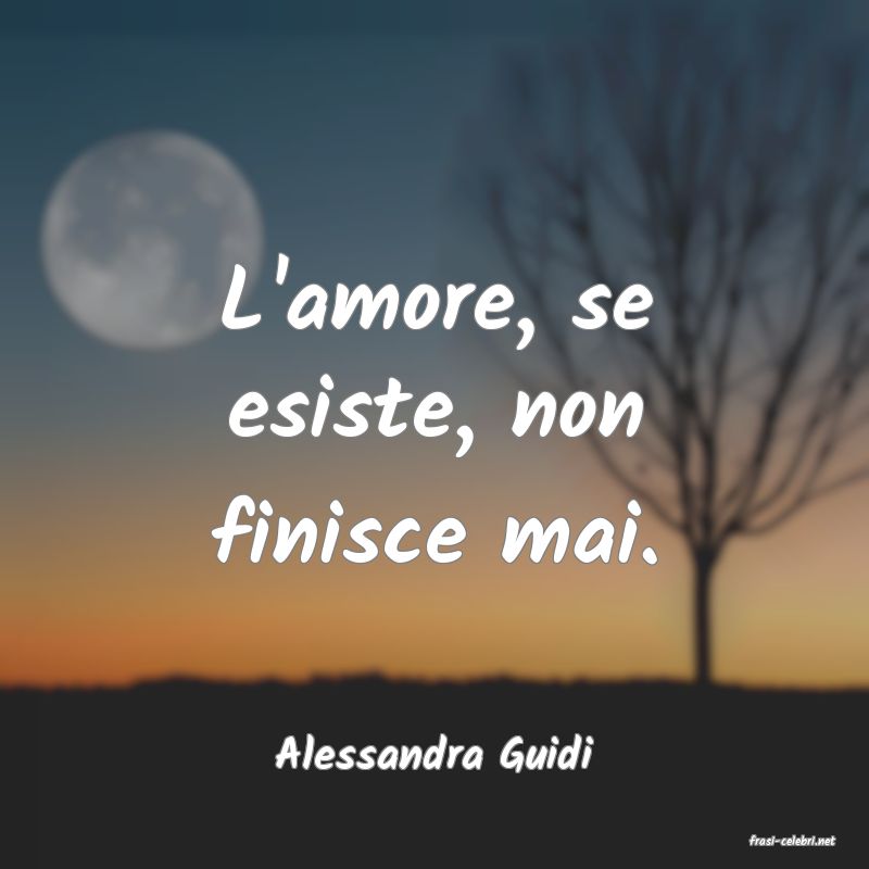 frasi di  Alessandra Guidi
