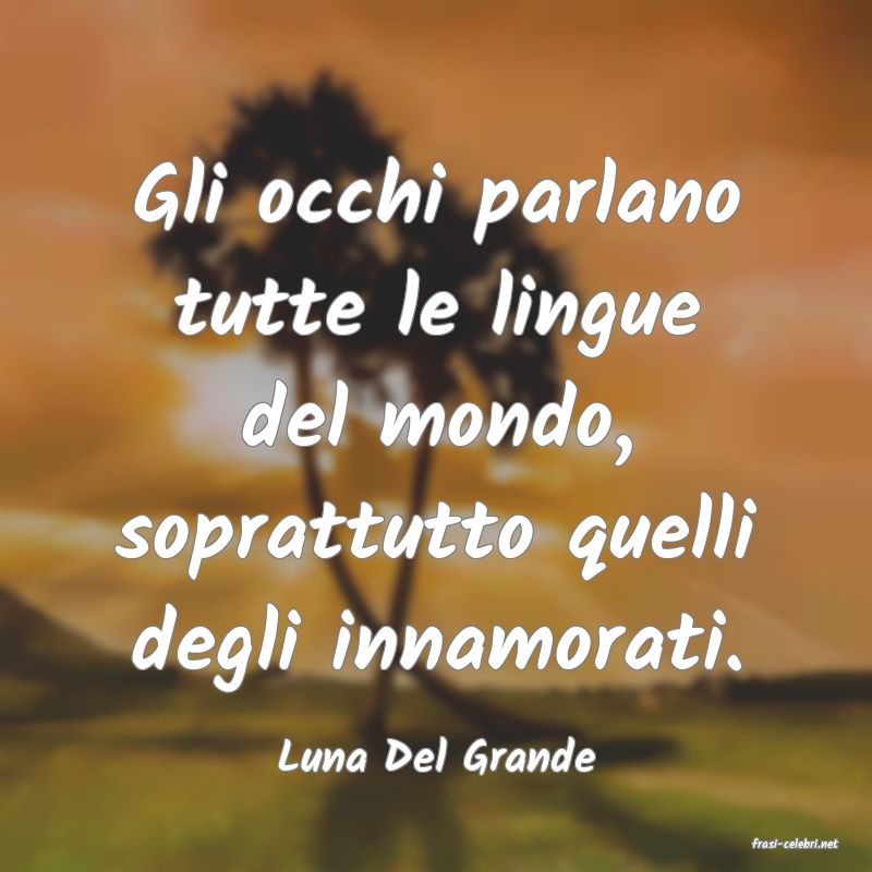 frasi di  Luna Del Grande
