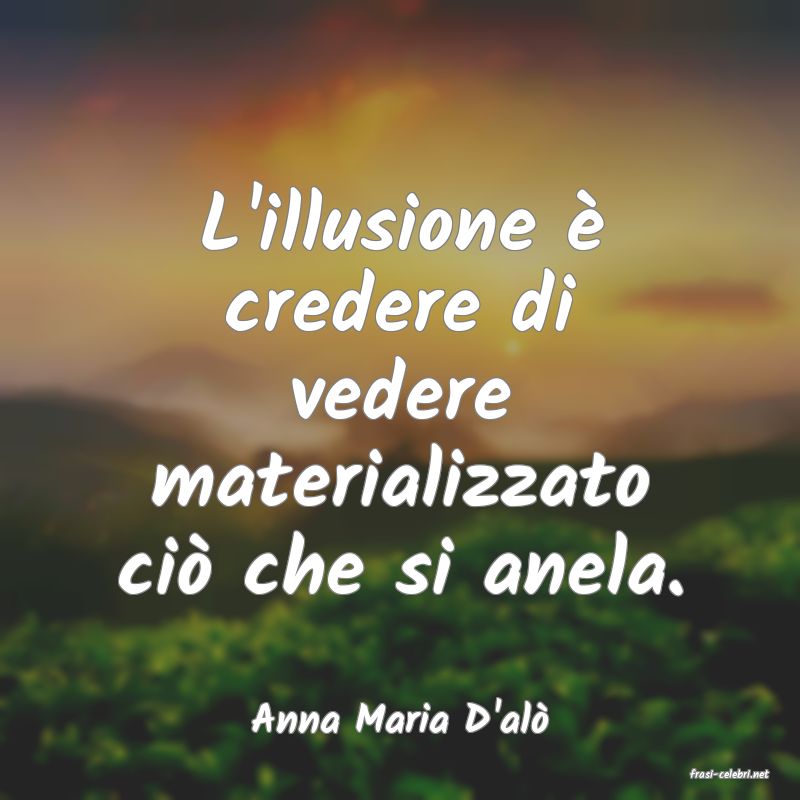 frasi di Anna Maria D'al