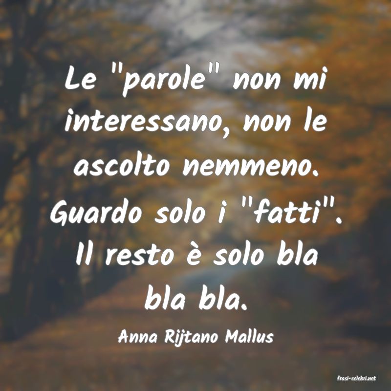 frasi di  Anna Rijtano Mallus
