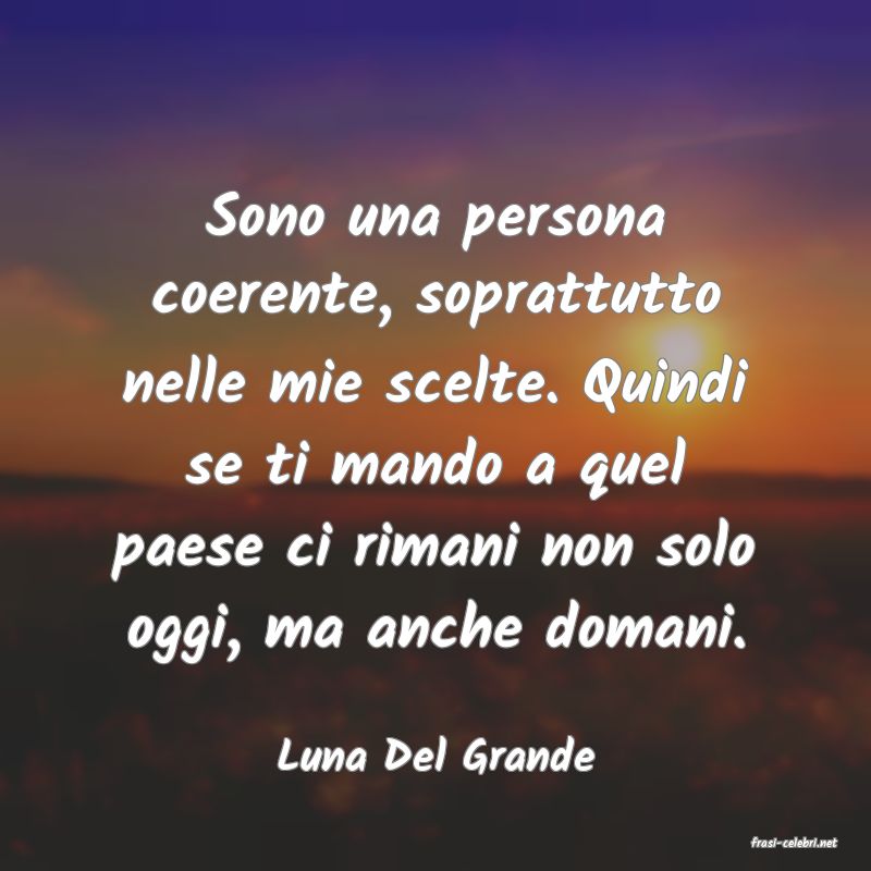 frasi di  Luna Del Grande
