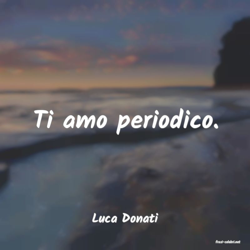 frasi di  Luca Donati
