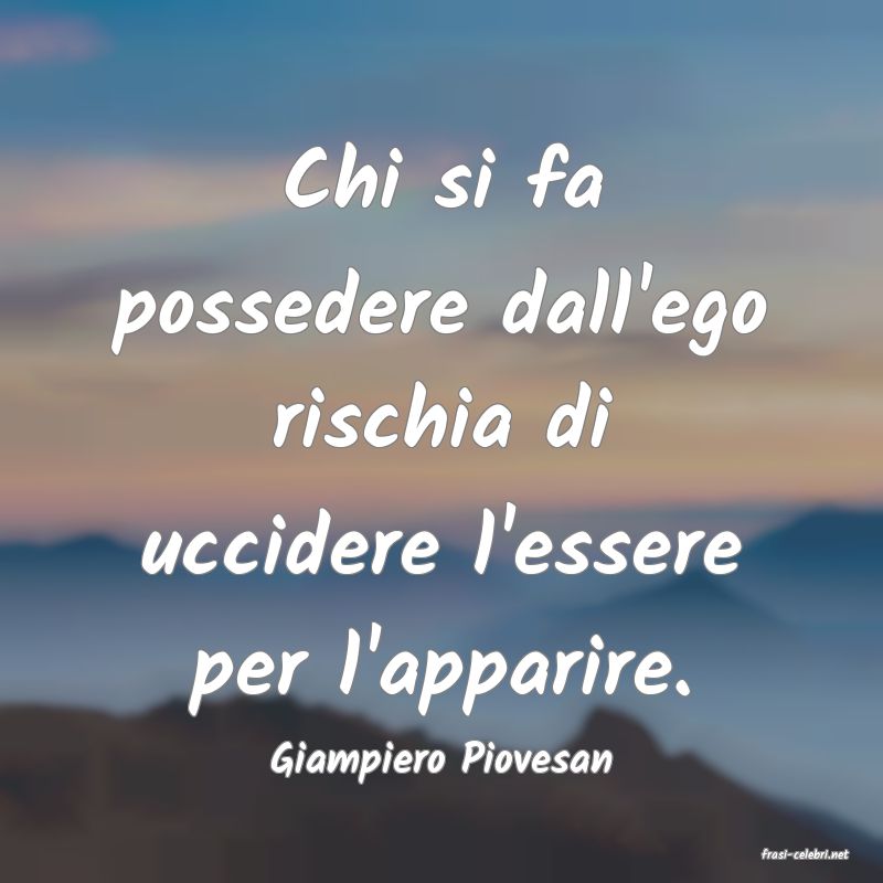 frasi di  Giampiero Piovesan

