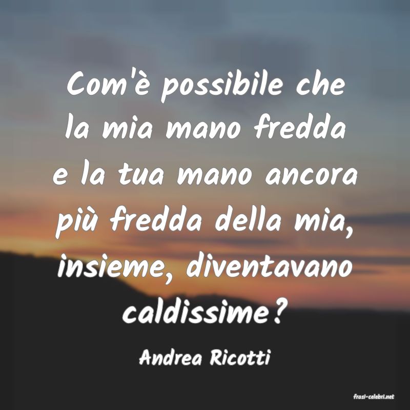 frasi di  Andrea Ricotti
