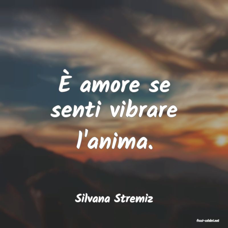 frasi di  Silvana Stremiz
