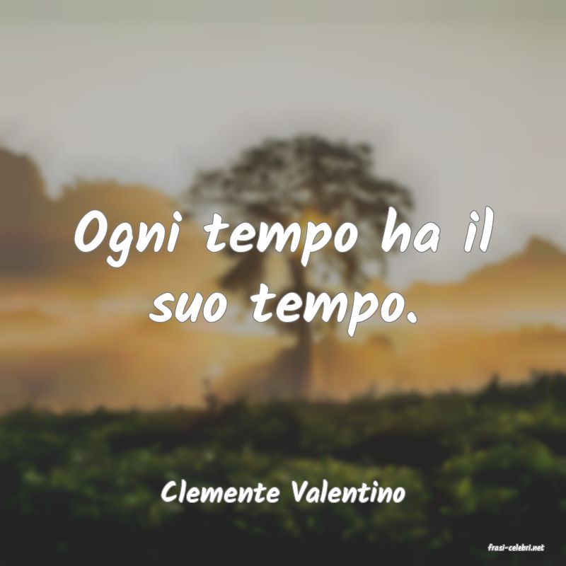 frasi di  Clemente Valentino

