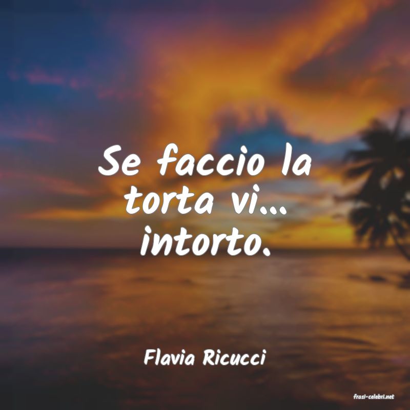 frasi di  Flavia Ricucci
