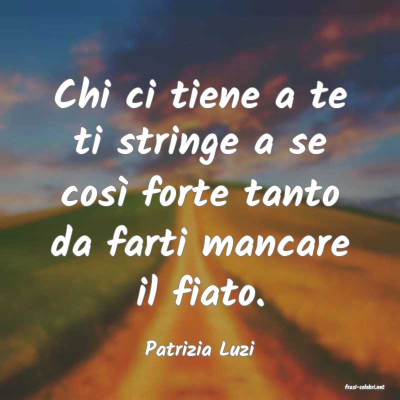 frasi di  Patrizia Luzi
