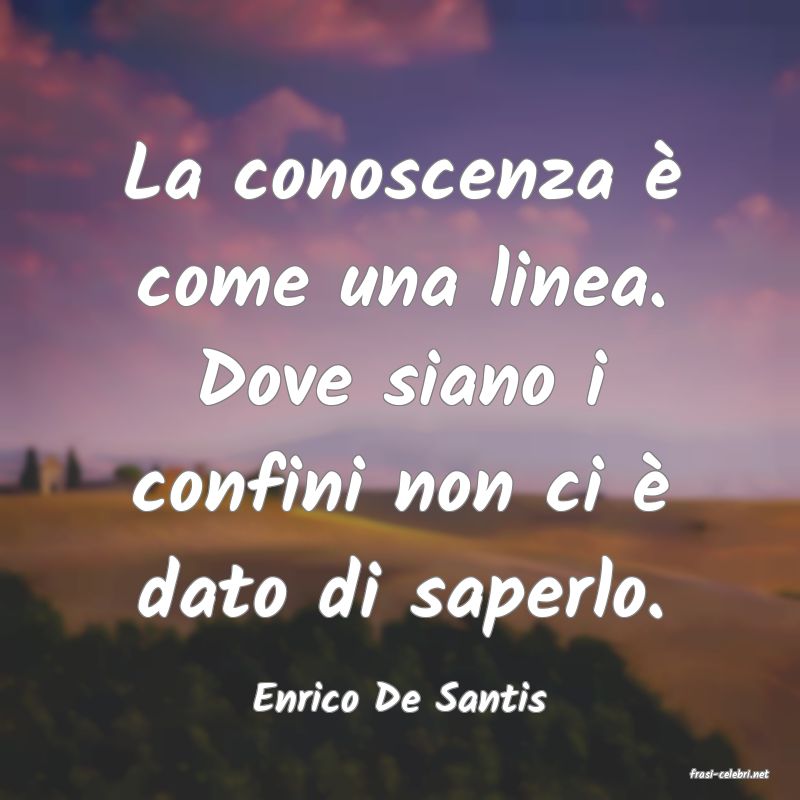 frasi di  Enrico De Santis
