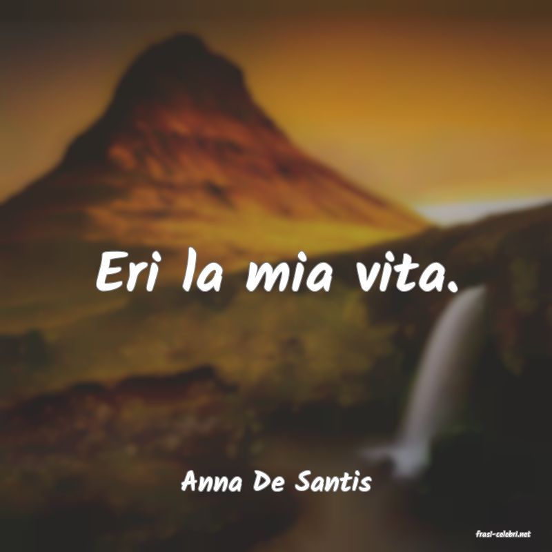 frasi di  Anna De Santis
