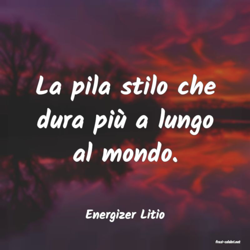 frasi di  Energizer Litio
