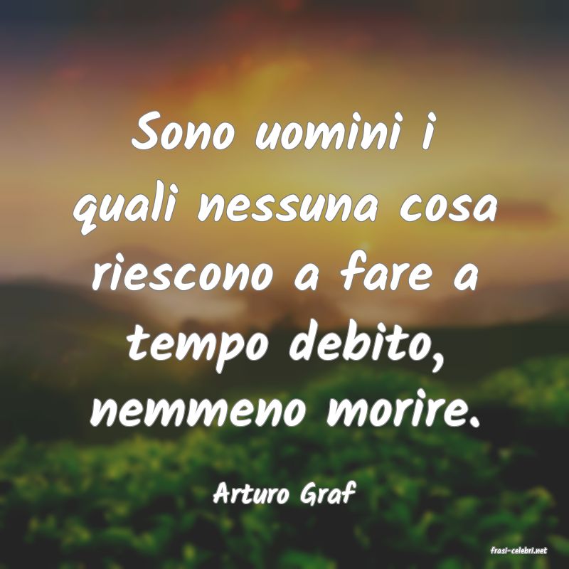 frasi di  Arturo Graf
