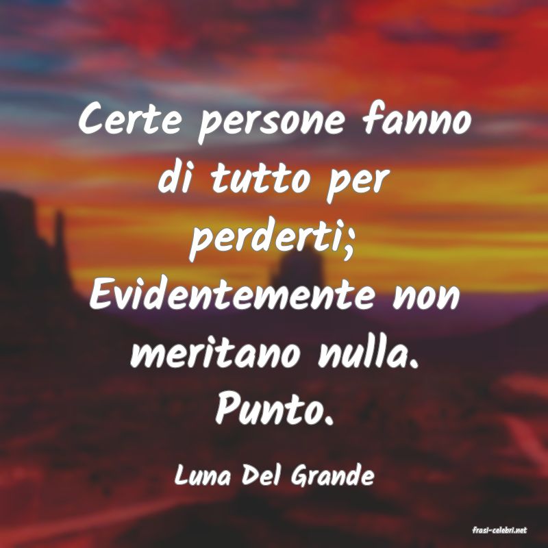 frasi di  Luna Del Grande

