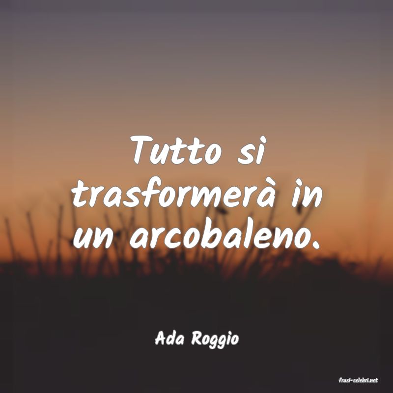 frasi di  Ada Roggio
