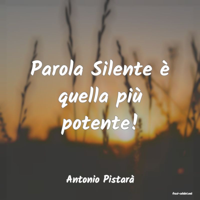 frasi di Antonio Pistar