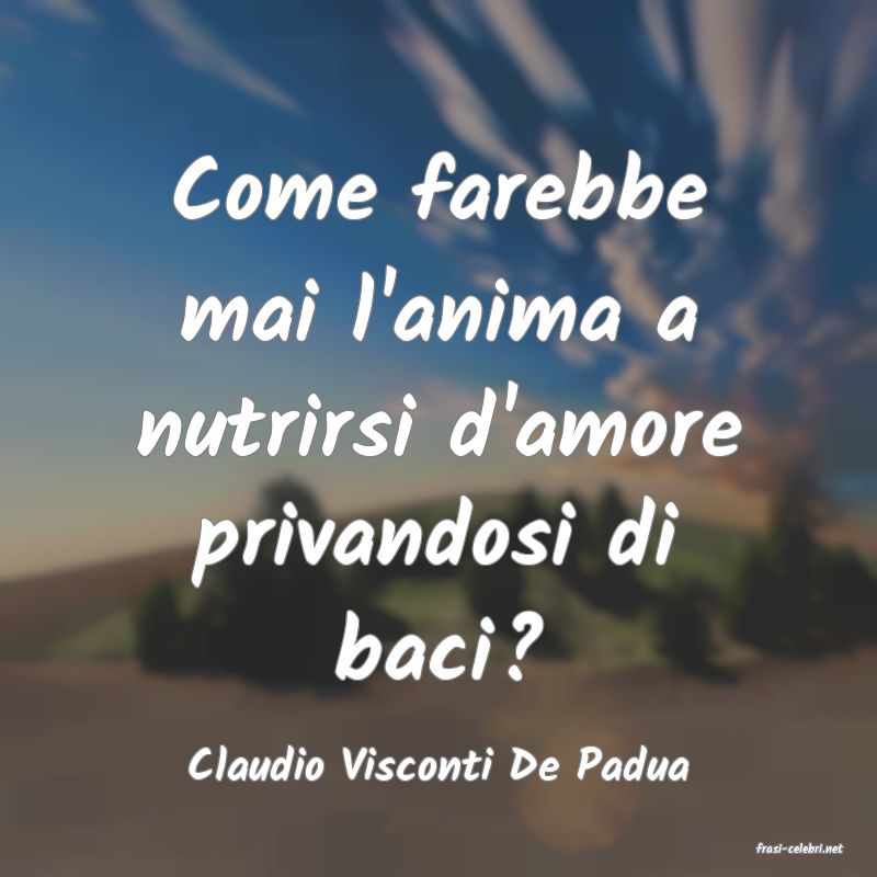 frasi di  Claudio Visconti De Padua
