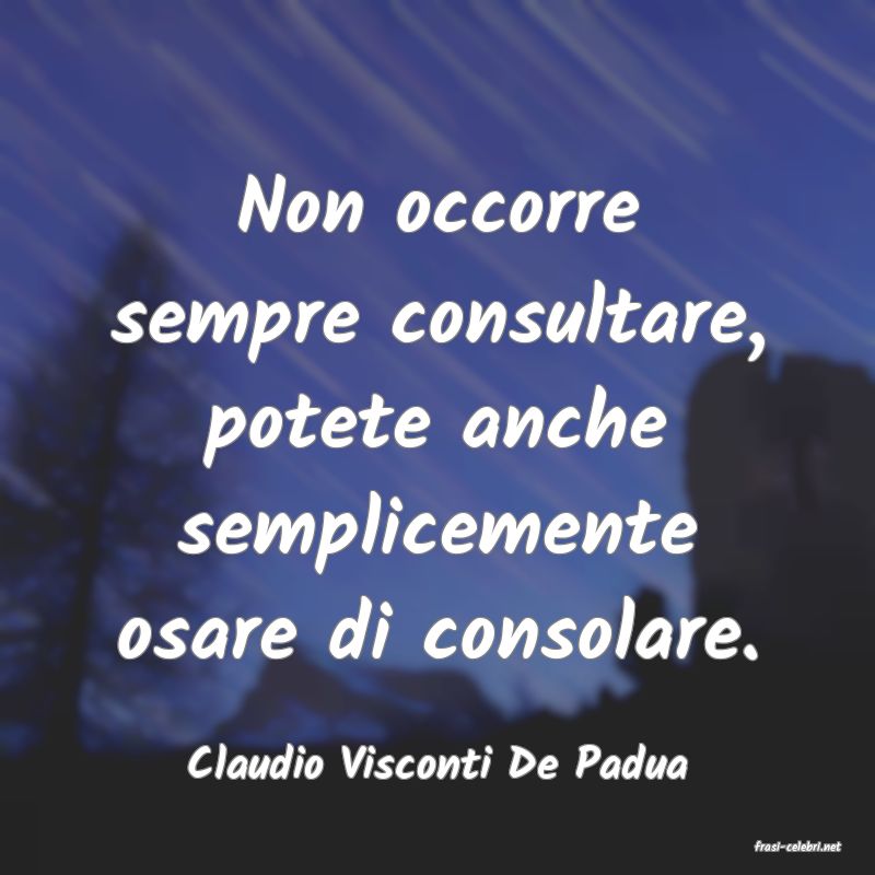 frasi di  Claudio Visconti De Padua

