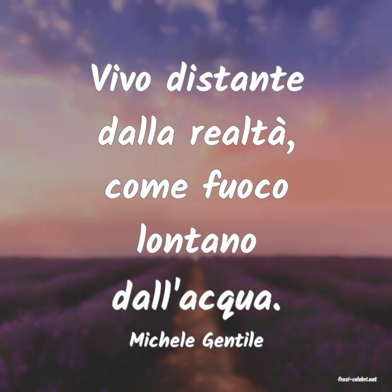 frasi di  Michele Gentile

