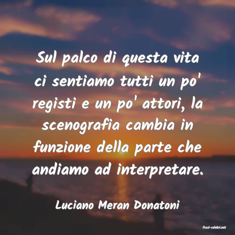frasi di  Luciano Meran Donatoni
