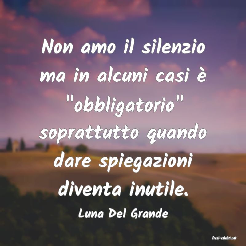 frasi di  Luna Del Grande

