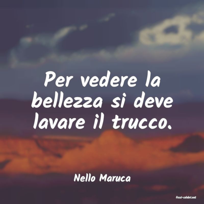 frasi di  Nello Maruca
