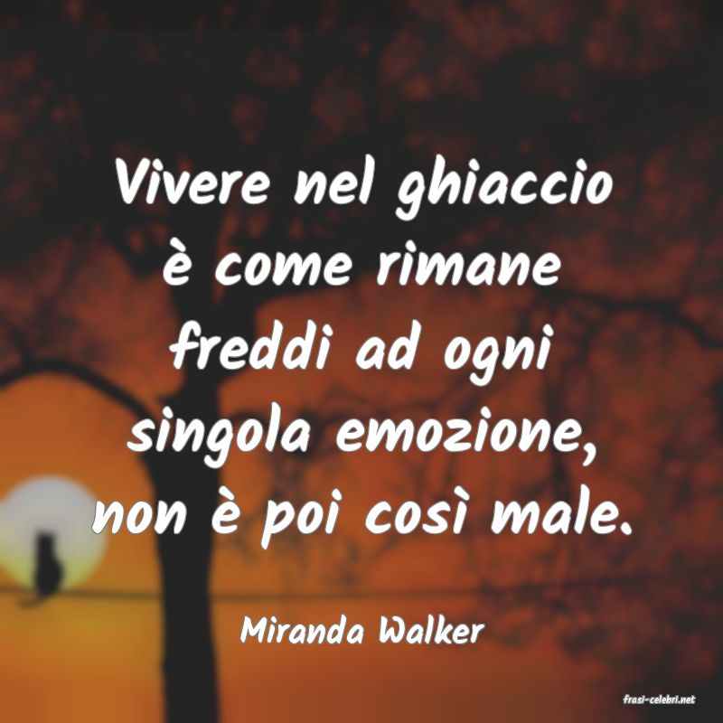 frasi di  Miranda Walker
