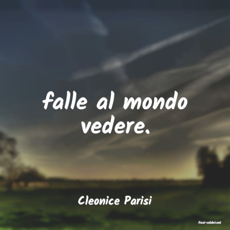 frasi di  Cleonice Parisi
