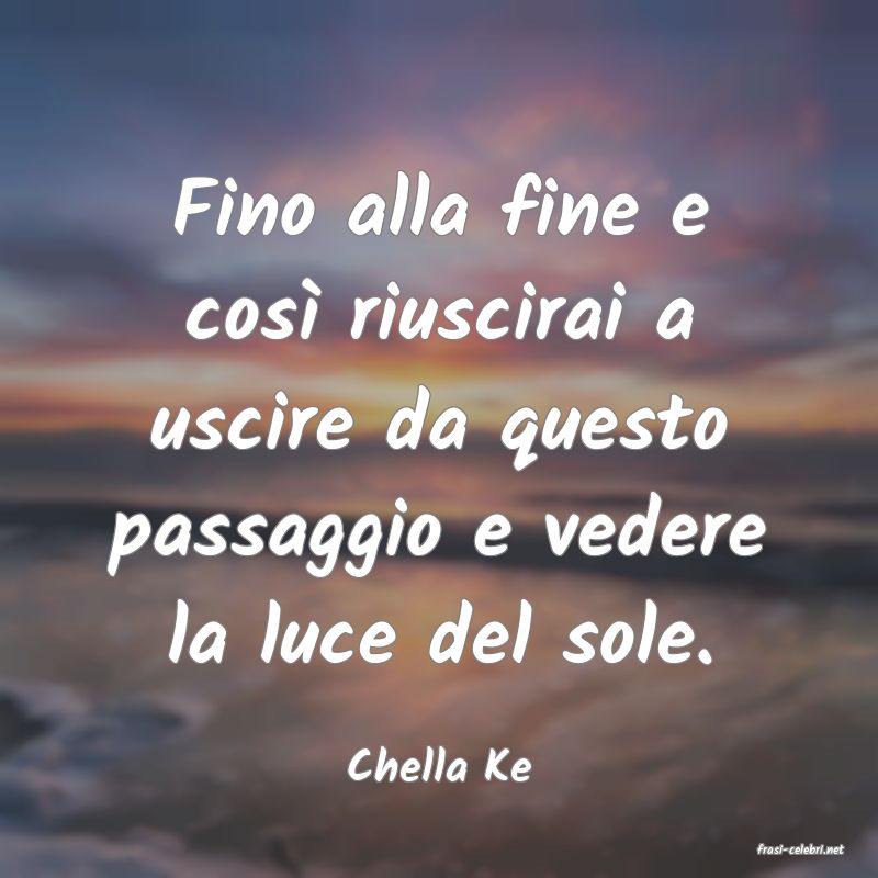 frasi di  Chella Ke
