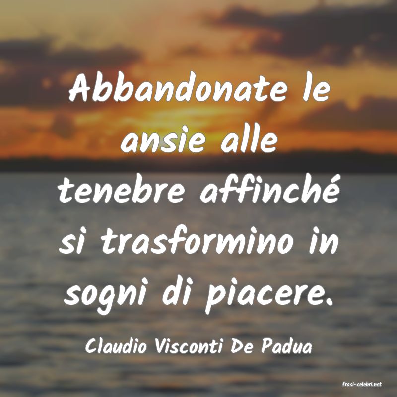 frasi di  Claudio Visconti De Padua
