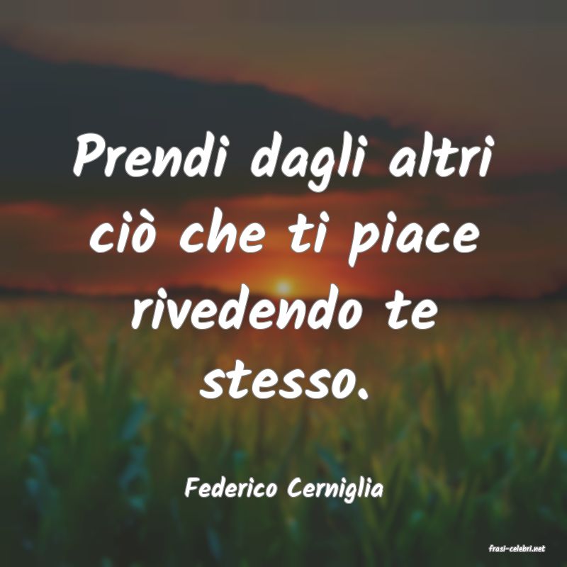 frasi di  Federico Cerniglia
