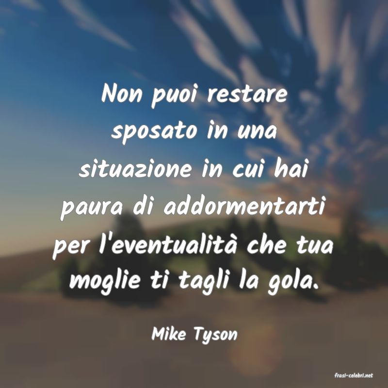 frasi di  Mike Tyson
